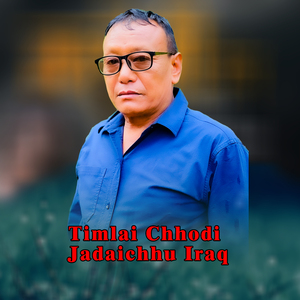 Timlai Chhodi Jadaichhu Iraq
