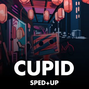 Cupid (Sped+Up)