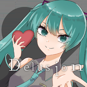 Delusion (feat. 初音ミク)