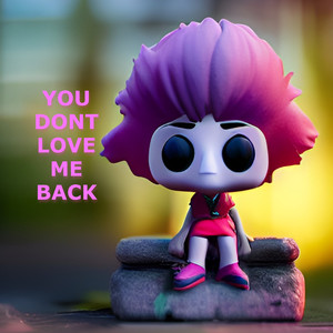 You Dont Love Me Back