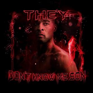 THEY DONT KNOW ME SON
