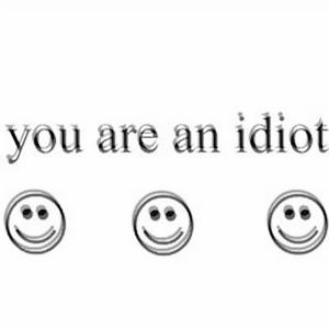 you are an idiot!
