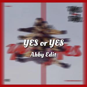 YES OR YES (Abby Edit)