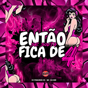 Então Se Solta, Fica de 4