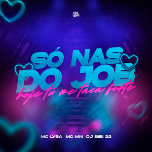 Só Nas do Job, Hoje Tu Me Taca Forte