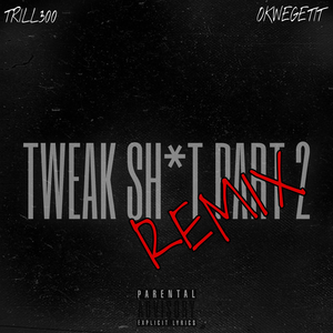 Tweak Shit, Pt. 2 (Remix) [feat. OKWEGETIT]