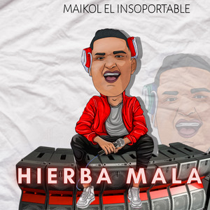 La Hierba Mala-Maikol el Insoportable