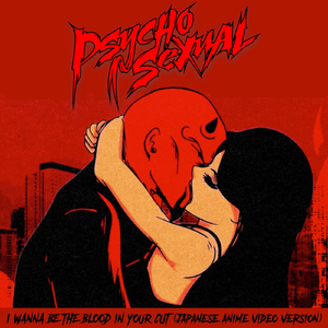I Wanna Be the Blood in Your Cut (Japanese Anime Video Version)