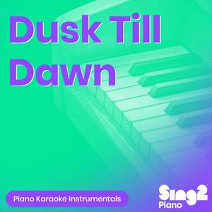 Dusk Till Dawn (Lower Key) [Originally Performed by ZAYN & Sia] (Piano Karaoke Version)
