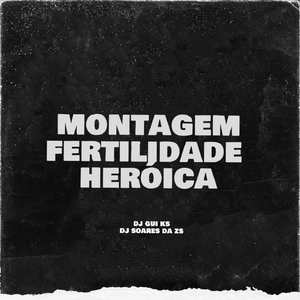 MONTAGEM FERTILIDADE HERÓICA