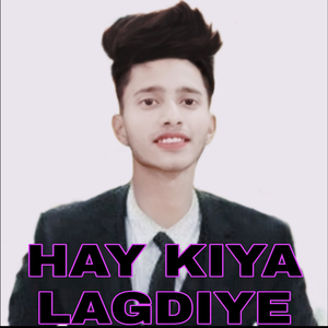 HAY KIYA LAGDIYE