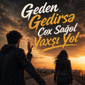 Gedən Gedirsə Çox Sağol Yaxşı Yol