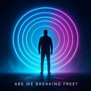 Are We Breaking Free?