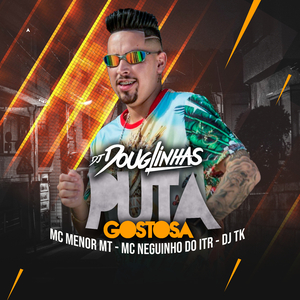 Puta Gostosa (feat. MC Menor MT, Mc Neguinho Do ITR & Dj TK)