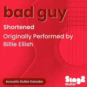 bad guy (Shortened) [Originally Performed by Billie Eilish] (Acoustic Guitar Karaoke)