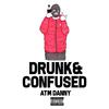 ATM Danny - Drunk & Confused