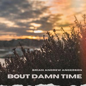Bout Damn Time