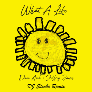 What A Life (DJ Strobe Edit)