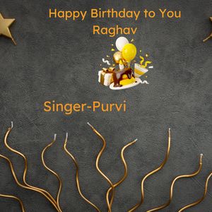 Happy Birthday To You Raghav