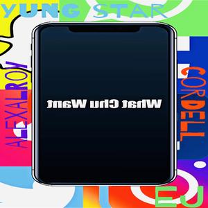 What Chu Want (feat. Yung Star, Cordell & EJ)