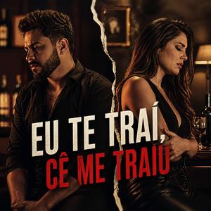 Eu te Traí, cê me traiu.