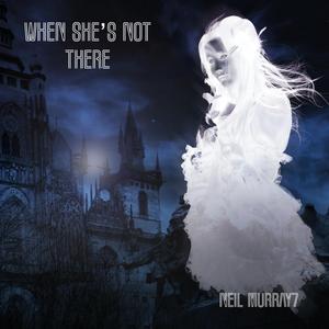 When She's Not There
