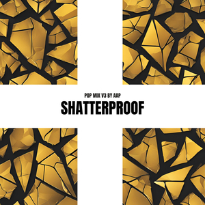 Shatterproof (Pop Mix V3)