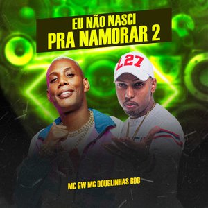 Eu Não Nasci pra Namorar 2