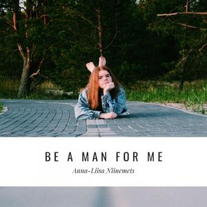 Be A Man For Me