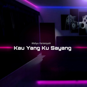 Kau Yang Ku Sayang
