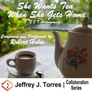 She Wants Tea When She Gets Home (J J T Arrangement) [feat. Robert Holm]