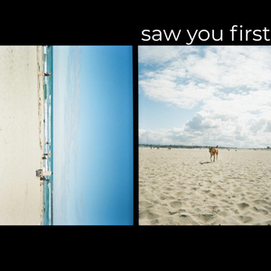 Saw You First