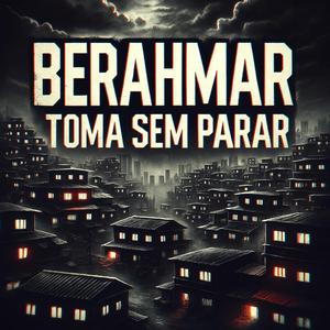 BERAHMAR - TOMA SEM PARAR (feat. BERAHMAR)