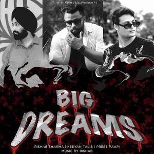 Big Dreams (feat. Preet paapi & Keyaan Talib)