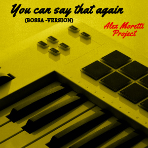 You can say that again (Bossa)