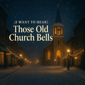 (I Want to Hear) Those Old Church Bells
