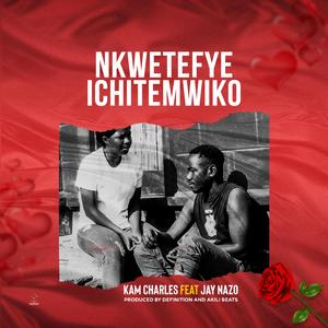 Nkwetefye ichitemwiko (feat. Jay Nazo)