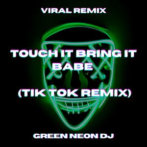 Touch It Bring It Babe (Tik Tok) (Remix)