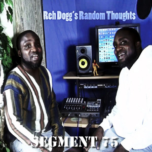 Reh Dogg's Random Thoughts (Segment 75)