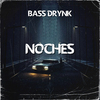 Bass Drynk - Noches
