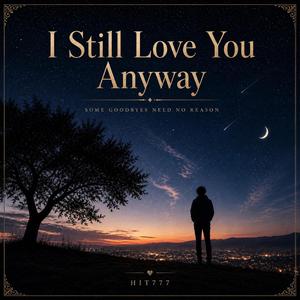I Still Love You Anyway (Remastered)