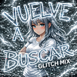Vuelve a Buscar (Glitch MIX)
