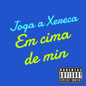 Joga a xereca em cima de min