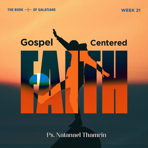 The Book of Galatians Week 21 - Gospel Centered Faith
