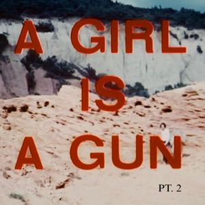 A Girl Is a Gun Pt. 2