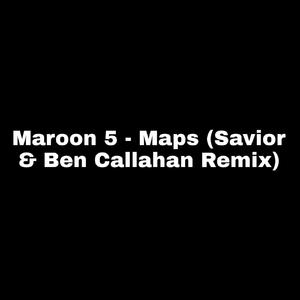 Maroon 5 - Maps (Savior & Ben Callahan Remix)