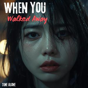 When You Walked Away