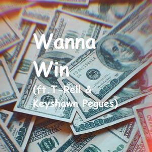 Wanna Win (feat. T-Rell & Keyshawn Pegues)