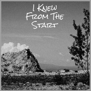 I Knew From The Start