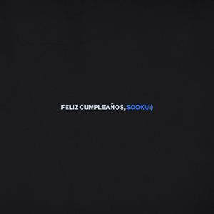 FELIZ CUMPLEAÑOS, SOOKU: )